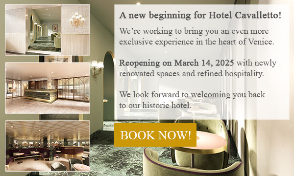 Hotel Cavalletto e Doge Orseolo reopening 14 March 2025.